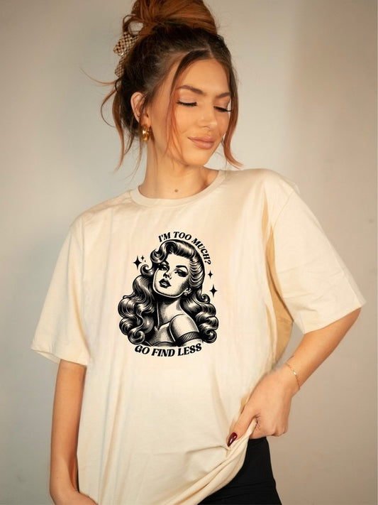 If I'm Too Much Go Find Less Graphic Tee - lolaluxeshop