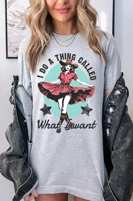 I Do a Thing Called What I Want Graphic Tee