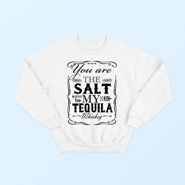 YOU ARE THE SALT TO MY TEQUILA SWEATSHIRT - LOLA LUXE