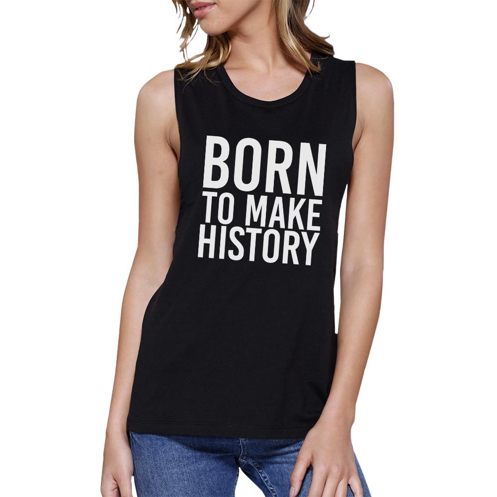 Born to Make History Womens Black Muscle Top Inspirational Quote - LOLA LUXE